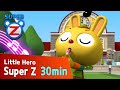 [Super Z] Little Hero Super Z Episode l Funny episode 71 l 30min Play