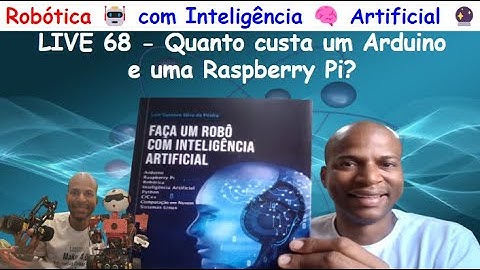 LIVE 68 - Quanto custa um Arduino e uma Raspberry Pi? - Robótica 🤖com Inteligência🧠Artificial🔮