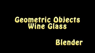 Blender Geometric Objects - Wine Glass 1/4