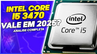 INTEL CORE I5 3470 AINDA VALE A PENA COMO PC GAMER EM 2025? Analise Completa + teste em jogos