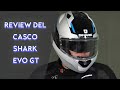 Review del Casco Shark Evo GT