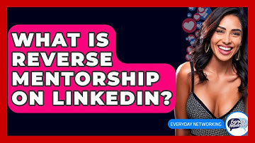What Is Reverse Mentorship On LinkedIn? - Everyday-Networking