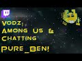 Among Us with Friends &amp; Just Chatting VOD | 17/03/2022 - Pure_Ben!