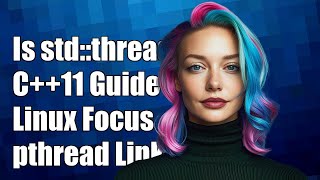 Famous Is std::thread in C++11 Dependent on pthread Library in Linux? Profile