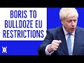 Boris To BULLDOZE EU Rules