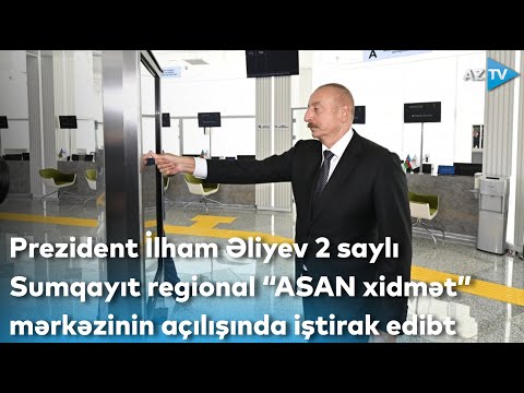 Prezident İlham Əliyev 2 saylı Sumqayıt regional “ASAN xidmət” mərkəzinin açılışında iştirak edib