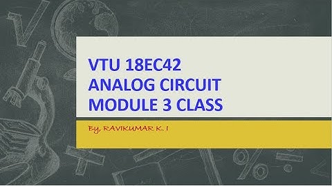 MODULE 3 VTU 18EC42 ANALOG CIRCUIT CLASS 21