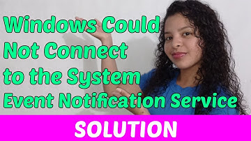 How To Fix Windows Could Not Connect to the System Event Notification Service [2023]