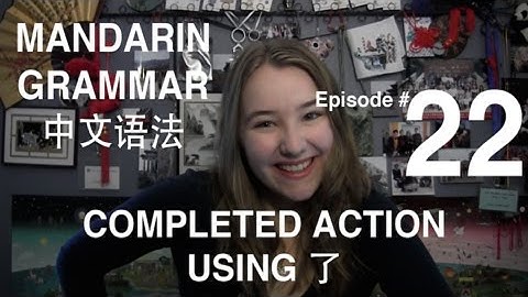 Mandarin Grammar #22: Completed Action Using 了