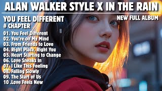 ALAN WALKER STYLE X IN THE RAIN || YOU FEEL DIFFERENT || NEW FULL ALBUM 2026