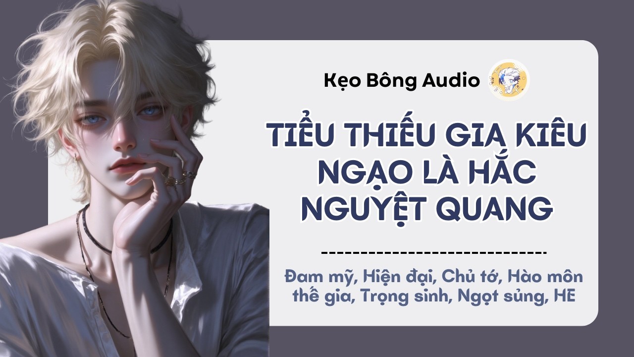 [Đam mỹ] Tiểu Thiếu Gia Kiêu Ngạo Là Hoắc Nguyệt Quang | Audio Đam Mỹ