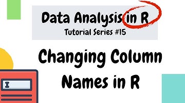 How to change column names in R dataframes (Data Analysis Basics in R #15)