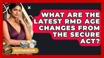 What Are The Latest RMD Age Changes From The SECURE Act? - Golden Years Investing