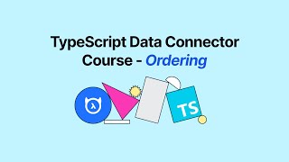 TypeScript Data Connector Course - Ordering