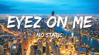 No Static - Eyez On Me (Extended) (Lyrics)