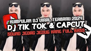 KUMPULAN DJ TIK TOK & CAPCUT TERBARU 2024 JEDAG JEDUG KANE FULL BASS