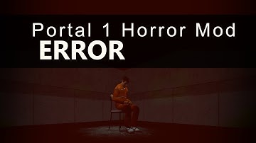 ERROR v2.1 - Portal 1 Horror