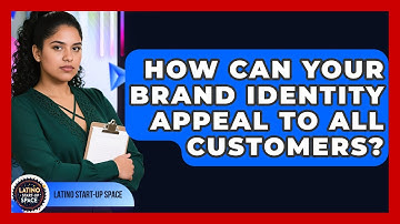 How Can Your Brand Identity Appeal To All Customers? - Latino Start Up Space