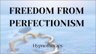 Freedom From Perfectionism Hypnotherapy