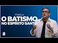 Srie frutificar  o batismo no esprito santo  abe huber