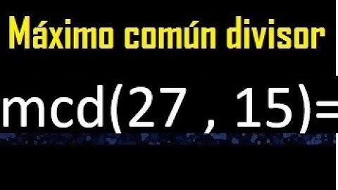 mcd 27 y 15 , maximo comun divisor , como se halla , ejemplos
