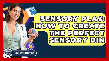 Sensory Play: How To Create The Perfect Sensory Bin - Brain Development Hub