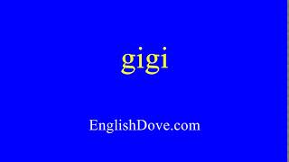 How to pronounce gigi in American English.