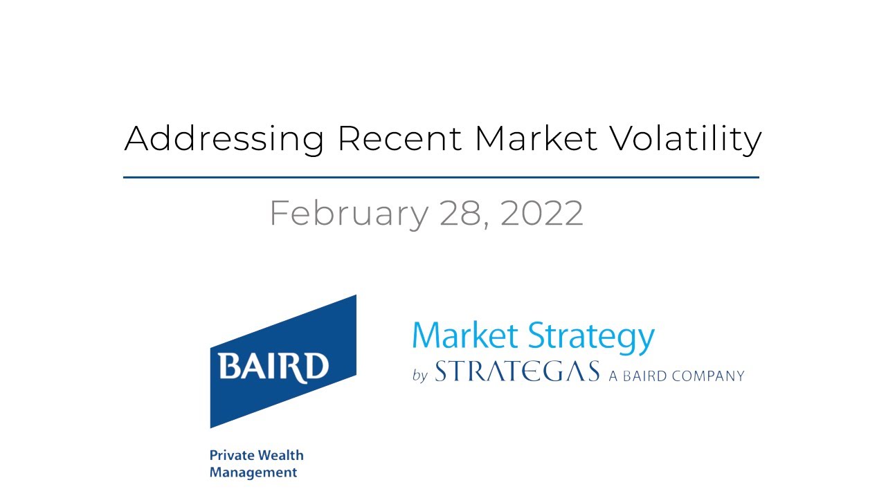 Addressing Recent Market Volatility – February 28, 2022