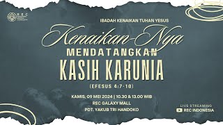 KU1 Ibadah Kenaikan - Kenaikan-Nya Mendatangkan Kasih Karunia (Ef. 4:7-10) - Pdt. Yakub Tri Handoko
