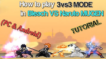 How to play 3vs3 MODE in Bleach VS Naruto MUGEN (PC & Android) - TUTORIAL