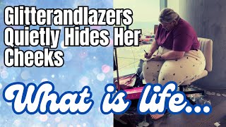 Glitterandlazers Quietly Hides Her Cheeks While Searching For Her Purpose In Life Reaction