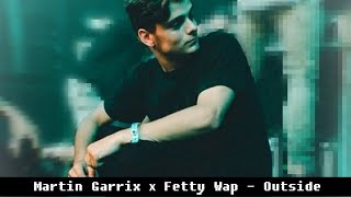 Martin Garrix x Fetty Wap   Outside (Official Audio)