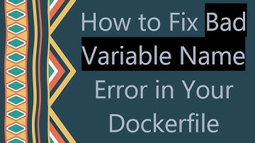 How to Fix Bad Variable Name Error in Your Dockerfile