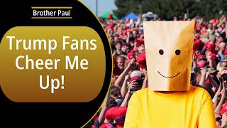 Trump Fans Cheer Me Up!