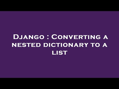 Django : Converting a nested dictionary to a list