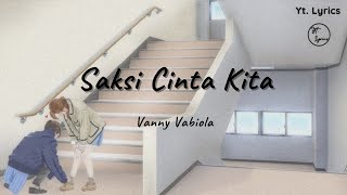 Saksi Cinta Kita - Vanny Vabiola ( Unofficial Lyrics )