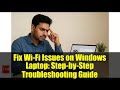 Fix Wi-Fi Issues on Windows Laptop: Step-by-Step Troubleshooting Guide