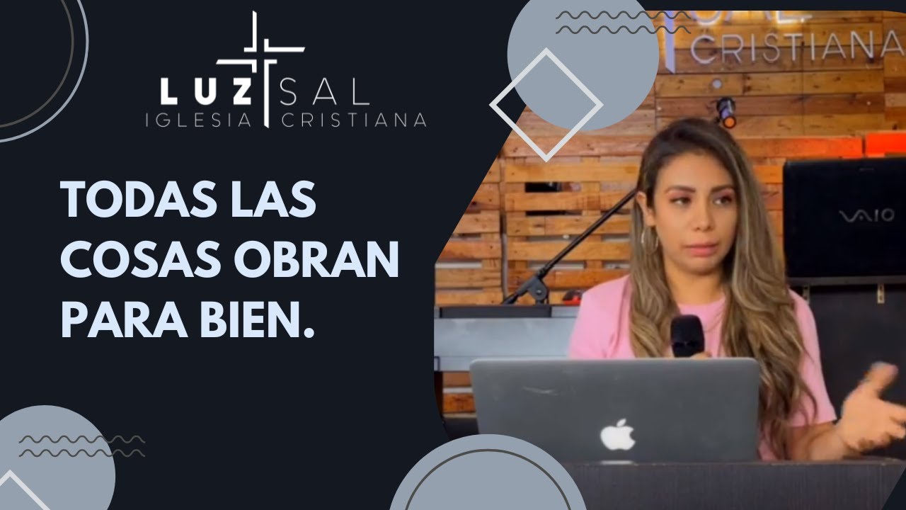 Todas las cosas obran para bien / Luz y Sal Iglesia Cristiana Cuernavaca -  YouTube