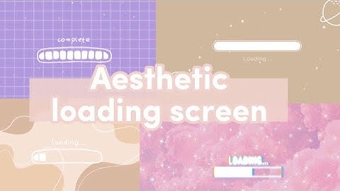 Aesthetic loading screens