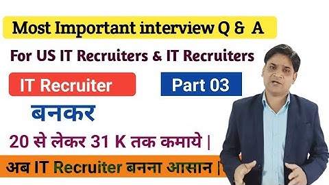 Part 03 | Most important Interview Questions and answers for IT Recruiters and US IT Recruiters |