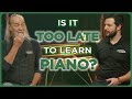 Is it too late to learn piano the unbiased truth from experts