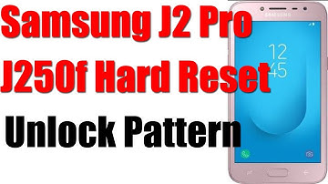 Samsung Galaxy J2 Pro SM-J250F Hard Reset Pattern Unlock