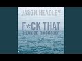 F*Ck That: A Guided Meditation