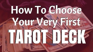 How To Choose Your Very First Tarot Deck