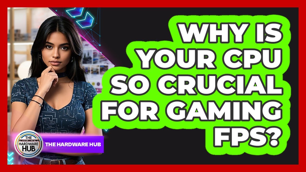 Why Is Your CPU So Crucial For Gaming FPS? - The Hardware Hub