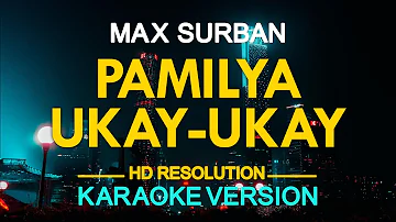 PAMILYA UKAY UKAY - Max Surban (KARAOKE Version)