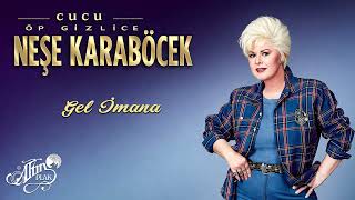 Neşe Karaböcek - Gel İmana