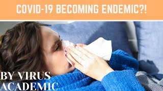 COVID-19 Becoming Endemic?!