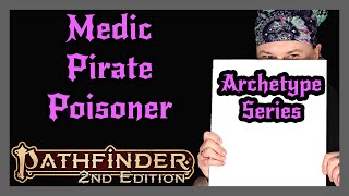 Pathfinder 2e Archetype Series | Medic, Pirate, Poisoner