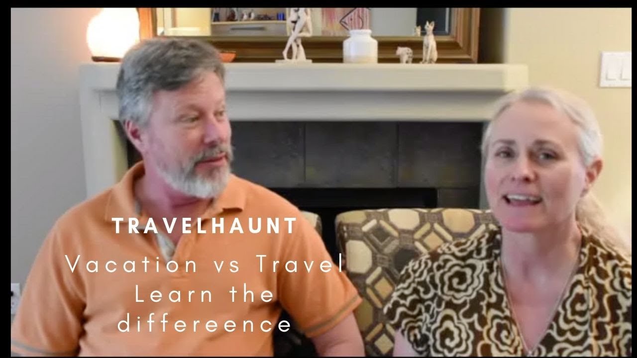 Travelhaunt Introduction: Vacationing vs Traveling - Learn the difference